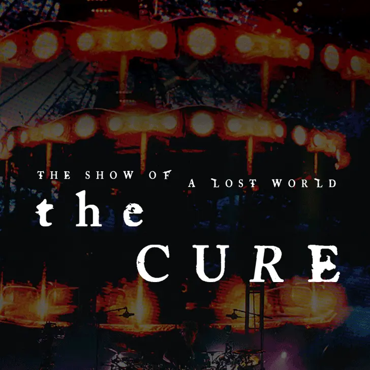 The Cure - The Show Of A Lost World